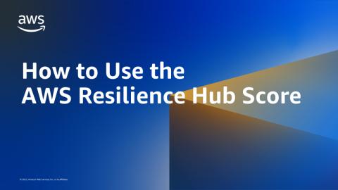 How to use the AWS Resilience Hub score